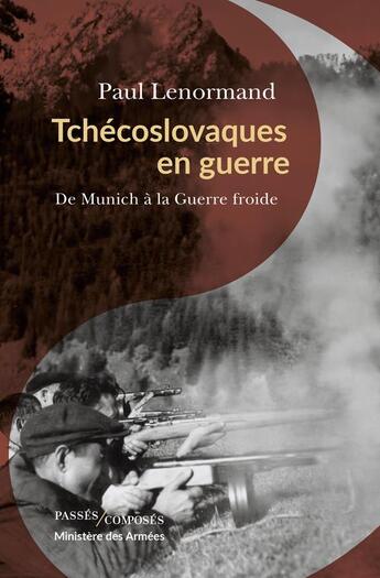 Couverture du livre « Tchecoslovaques en guerre : de Munich à la guerre froide » de Paul Lenormand aux éditions Passes Composes