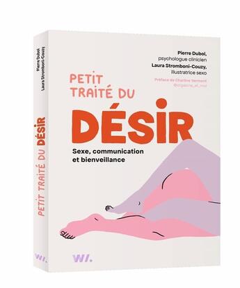 Couverture du livre « Petit traité du désir : Sexe, communication et bienveillance » de Laura Stromboni et Pierre Dubol aux éditions Webedia Books