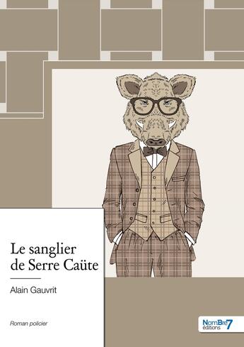 Couverture du livre « Le sanglier de Serre Caüte » de Alain Gauvrit aux éditions Nombre 7