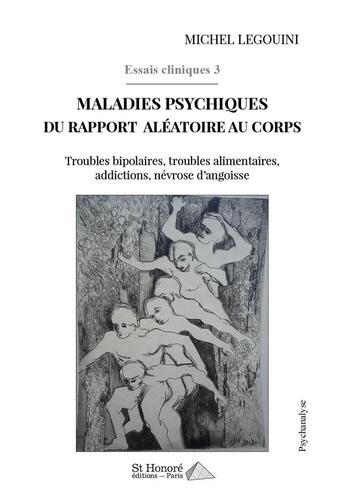 Couverture du livre « Essais cliniques 3 ; maladies psychiques du rapport aleatoire au corps » de Michel Legouini aux éditions Saint Honore Editions