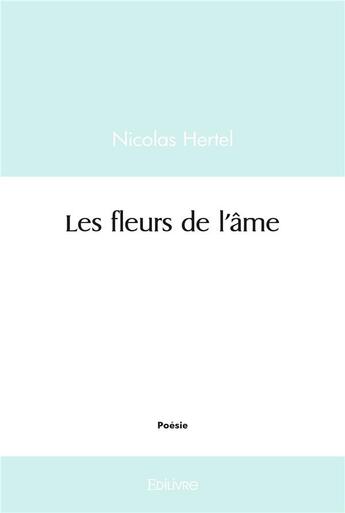 Couverture du livre « Les fleurs de l'ame » de Hertel Nicolas aux éditions Edilivre