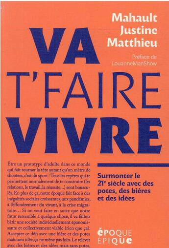 Couverture du livre « Va t'faire vivre : surmonter le 21e siècle avec des potes, des bières et des idées » de Justine et Matthieu et Mahault aux éditions Hachette Fictions