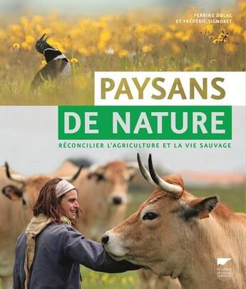 Couverture du livre « Paysans de nature ; réconcilier l'agriculture et la vie sauvage » de Perrine Dulac et Frederic Signoret aux éditions Delachaux & Niestle