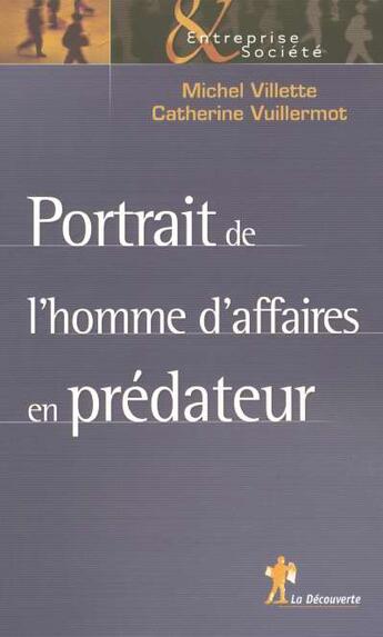 Couverture du livre « Portrait De L'Homme D'Affaires En Predateur » de Michel Villette et Catherine Vuillermot aux éditions La Decouverte