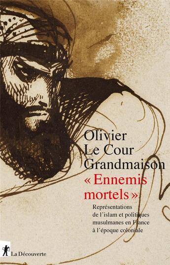 Couverture du livre « Ennemis mortels ; représentations de l'islam et politiques musulmanes en France à l'époque coloniale » de Olivier Le Cour Grandmaison aux éditions La Decouverte