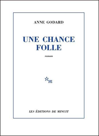Couverture du livre « Une chance folle » de Anne Godard aux éditions Minuit