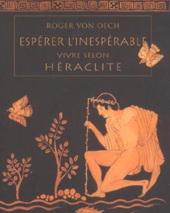 Couverture du livre « Esperer l'inesperable vivre selon heraclite » de Von Oech Roger aux éditions Table Ronde