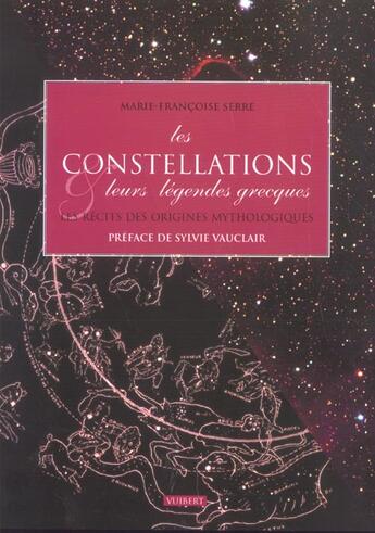 Couverture du livre « Les Constellations Et Leurs Legendes Grecques ; Les Recits Des Origines Mythologiques » de Sylvie Vauclair et Marie-Francoise Serre aux éditions Vuibert