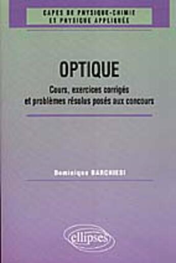 Couverture du livre « Optique - cours, exercices corriges et problemes resolus poses aux concours 1961-1998 » de Dominique Barchiesi aux éditions Ellipses