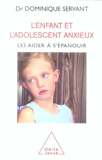 Couverture du livre « L'enfant et l'adolescent anxieux ; les aider à s'épanouir » de Dominique Servant aux éditions Odile Jacob