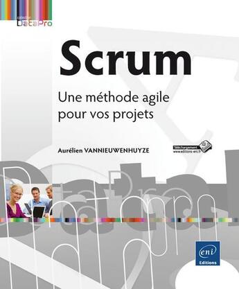 Couverture du livre « Scrum ; une méthode agile pour vos projets » de Aurelien Vannieuwenhuyze aux éditions Eni