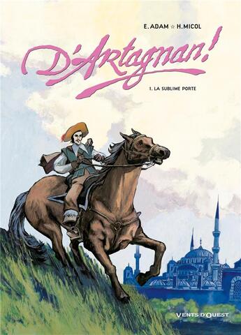 Couverture du livre « D'Artagnan ! - Tome 01 : La sublime porte » de Eric Adam et Hugues Micol aux éditions Vents D'ouest