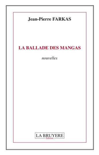 Couverture du livre « La ballade des mangas » de Jean-Pierre Farkas aux éditions La Bruyere