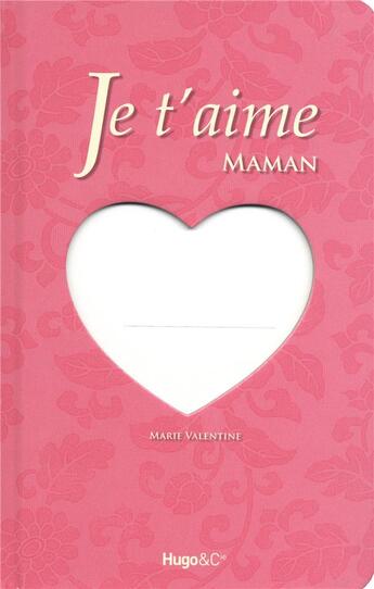 Couverture du livre « Je t'aime maman » de Marie Valentine aux éditions Hugo Image