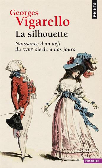 Couverture du livre « La silhouette ; naissance d'un défi du XVIIIe siècle à nos jours » de Georges Vigarello aux éditions Points