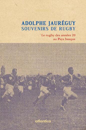 Couverture du livre « Souvenirs de rugby ; le rugby des années 20 au Pays Basque » de Adolphe Jaureguy aux éditions Atlantica