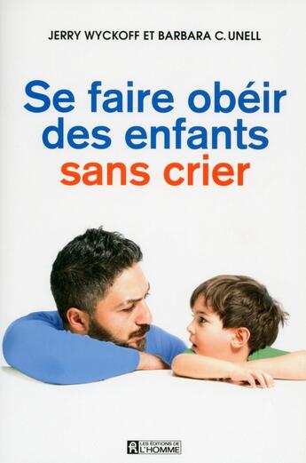 Couverture du livre « Se faire obéir des enfants sans crier » de Jerry Wyckoff aux éditions Editions De L'homme