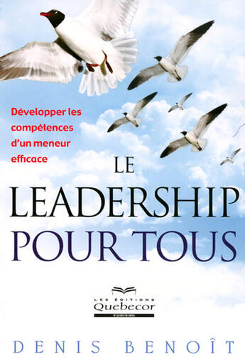 Couverture du livre « Leadership pour tous ; développer les compétences d'un meneur efficace » de Benoit Denis aux éditions Quebecor