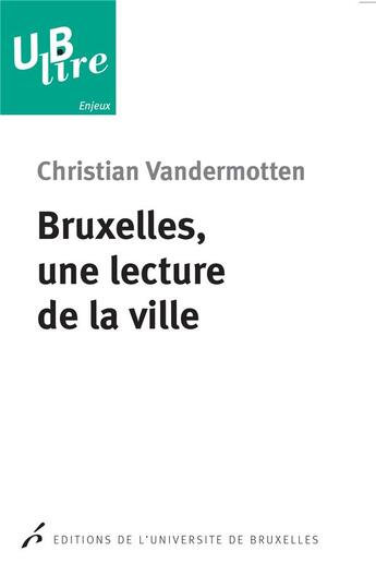 Couverture du livre « Bruxelles, une lecture de la ville. de l europe des marchands a la capitale de l » de Vandermotten C. aux éditions Universite De Bruxelles