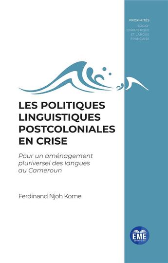 Couverture du livre « Les politiques linguistiques postcoloniales en crise : pour un aménagement pluriversel des langues au Cameroun » de Ferdinand Njoh Kome aux éditions Eme Editions