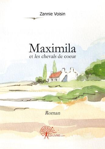 Couverture du livre « Maximila et les chevals de coeur » de Zannie Voisin aux éditions Edilivre