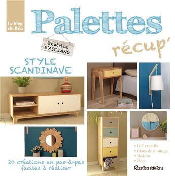 Couverture du livre « Palettes récup' style scandinave » de Beatrice D'Asciano aux éditions Rustica