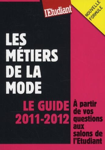 Couverture du livre « Métiers de la mode ; le guide 2011-2012 ; à partir de vos questions aux salons de l'étudiant » de Dominique Perez aux éditions L'etudiant