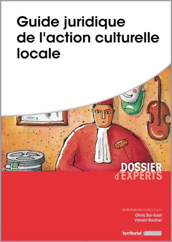 Couverture du livre « Guide juridique de l'action culturelle locale » de Bui-Xuan/Olivia et Vincent Bouhier aux éditions Territorial