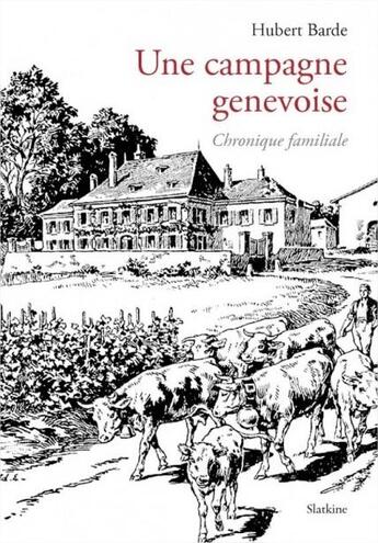 Couverture du livre « Une campagne genevoise ; chronique familiale » de Hubert Barde aux éditions Slatkine