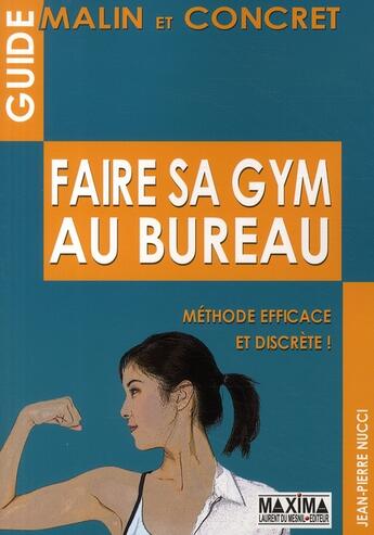 Couverture du livre « Faire sa gym au bureau ; méthode efficace et discrète ! » de Jean-Pierre Nucci aux éditions Maxima