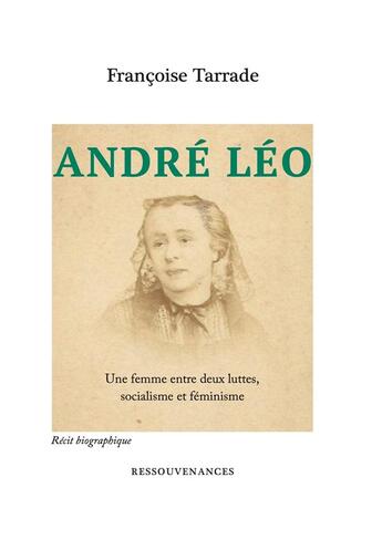 Couverture du livre « André Léo ; une femme entre deux luttes, socialisme et féminisme » de Francoise Tarrade aux éditions Ressouvenances