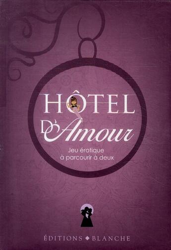 Couverture du livre « Hôtel d'amour ; jeu érotique à parcourir à deux » de  aux éditions Blanche