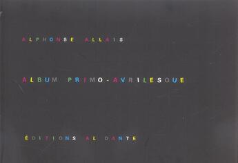 Couverture du livre « Album primo-avrilesque » de Alphonse Allais aux éditions Al Dante