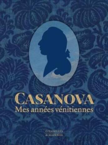 Couverture du livre « Casanova, mes années vénitiennes » de Michel Delon aux éditions Citadelles & Mazenod