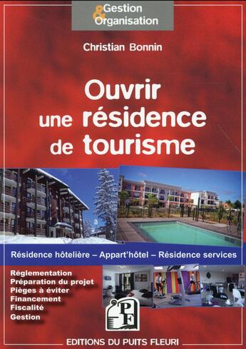 Couverture du livre « Ouvrir une résidence de tourisme » de Christian Bonnin aux éditions Puits Fleuri