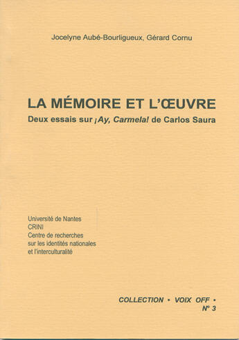 Couverture du livre « Voix Off T.3 ; La Mémoire Et L'Oeuvre ; Deux Essais Sur Ay Carmela! De Carlos Saura » de Gerard Cornu et Jocelyne Bourligueux aux éditions Crini