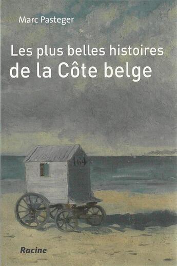 Couverture du livre « Les plus belles histoires de la côte belge » de Pasteger Marc aux éditions Editions Racine