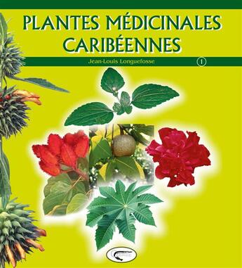 Couverture du livre « Plantes médicinales caribéennes t.1 » de Longuefosse J-L. aux éditions Orphie