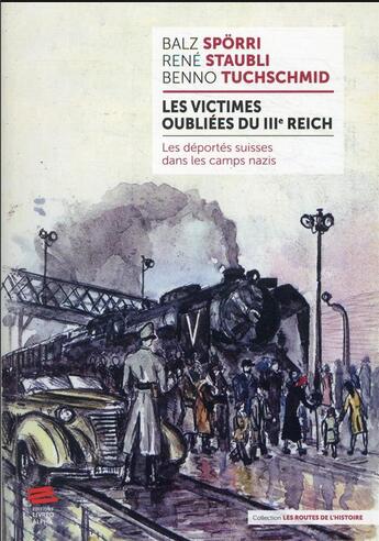 Couverture du livre « Les victimes oubliées du IIIe Reich : les déportés suisses dans les camps nazis » de Balz Sporri et Rene Staubli et Benno Tuchschmid aux éditions Livreo Alphil