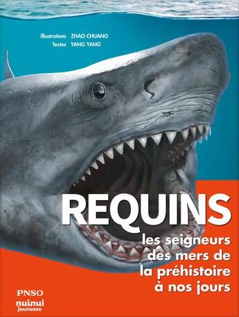 Couverture du livre « Requins : les seigneurs des mers de la préhistoire à nos jours » de Yang Yang et Zhao Chuang aux éditions Nuinui Jeunesse