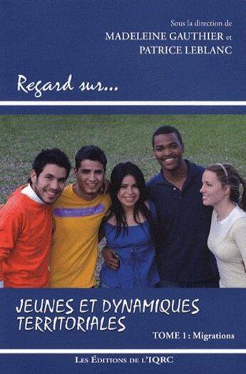 Couverture du livre « Jeunes et dynamiques territoriales t.1 ; migrations » de Patrice Leblanc et Madeleine Gauthier aux éditions Presses De L'universite De Laval