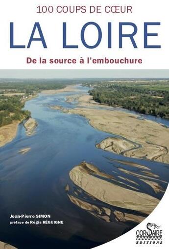 Couverture du livre « 100 coups de coeur sur la Loire ; de la source à l'embouchure » de Jean-Pierre Simon aux éditions Corsaire