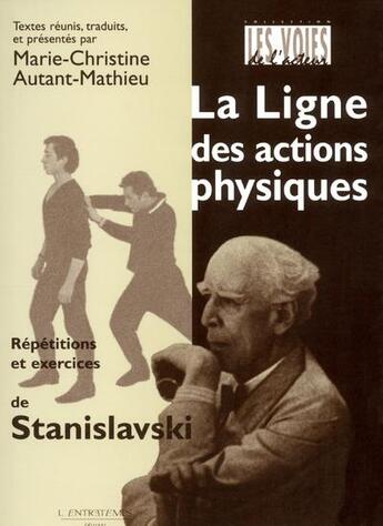Couverture du livre « La ligne des actions physiques ; répétitions et exercices de Stanislavski » de Autant/Mathieu aux éditions L'entretemps