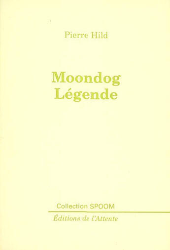 Couverture du livre « Moondog légende » de Pierre Hild aux éditions De L'attente