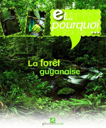 Couverture du livre « Et pourquoi... la forêt guyanaise » de Thierry Montford et Anne-Cecile Boutard aux éditions Plume Verte