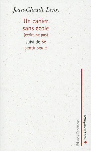 Couverture du livre « Un cahier sans école ; textes d'atelier » de Jean-Claude Leroy aux éditions Cenomane