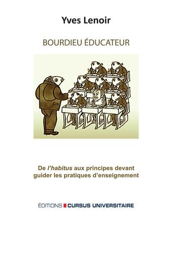 Couverture du livre « Bourdieu éducateur : De l'habitus aux principes devant guider les pratiques de l'enseignement » de Yves Lenoir et Francois Martin aux éditions Cursus Universitaire