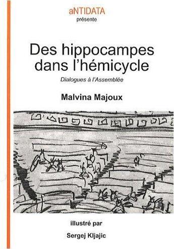 Couverture du livre « Des hippocampes dans l'hémicycle ; dialogues à l'Assemblée » de Malvina Majoux aux éditions Antidata