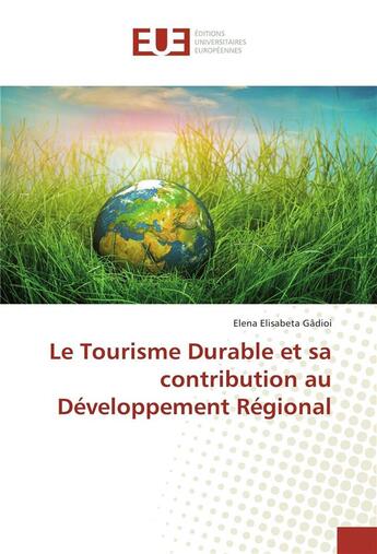 Couverture du livre « Le tourisme durable et sa contribution au développement régional » de Elena Elisabeta Gadioi aux éditions Editions Universitaires Europeennes