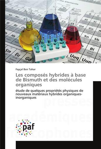 Couverture du livre « Les composés hybrides à base de Bismuth et des molécules organiques ; études de quelques propriétés physiques de nouveaux matériaux hybrides organiques-inorganiques » de Faycal Ben Tahar aux éditions Presses Academiques Francophones